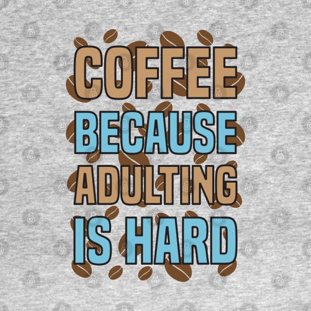 Coffee Because Adulting Is Hard by HassibDesign